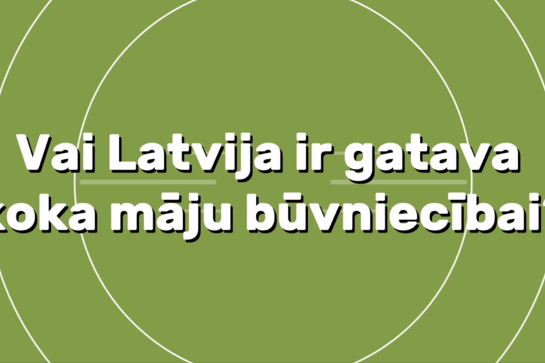 Vai Latvija ir gatava koka māju būvniecībai?